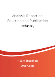 Analysis Report on Eduction and Publication Industry Analysis Report on Eduction and Publication Industry