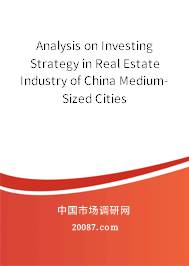 Analysis on Investing Strategy in Real Estate Industry of China Medium-Sized Cities Analysis on Investing Strategy in Real Estate Industry of China Medium-Sized Cities